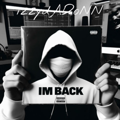 (IM BACK) izzydadonn