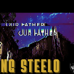 Our Father... King Steelo