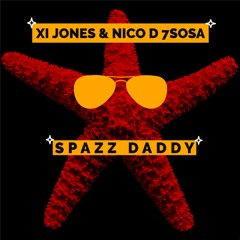 Xi Jones & Nico D7 Sosa - Spazz Daddy
