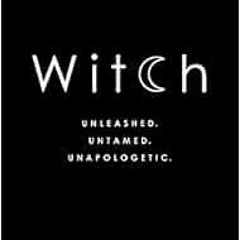 [Access] PDF EBOOK EPUB KINDLE Witch: Unleashed. Untamed. Unapologetic. by Lisa Lister 📰