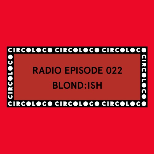 Circoloco Radio 022 - BLOND:ISH