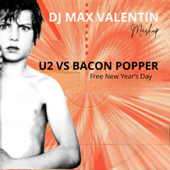 Bacon Popper VS U2 - Free New Year's Day (Dj Max Valentin Mashup)