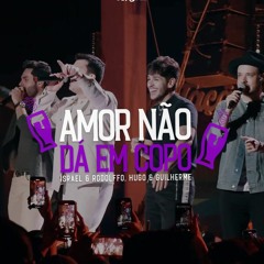 Israel & Rodolffo & Hugo e Guilherme - Amor Não Dá Em Copo