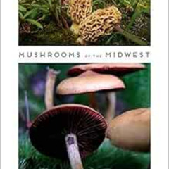 [GET] EBOOK 💘 Mushrooms of the Midwest by Michael Kuo,Andrew S. Methven EBOOK EPUB K
