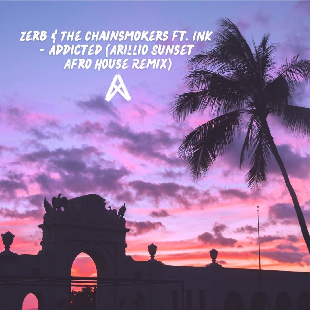 Stream Zerb & The Chainsmokers ft. INK - Addicted (Arillio Sunset Afro ...