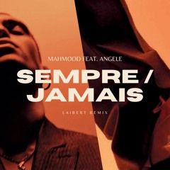 Mahmood - Sempre / Jamais feat. Angele (Laibert Remix)