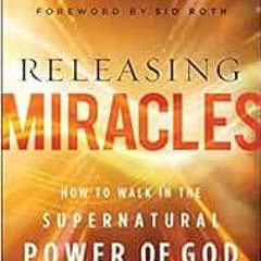 [Read] PDF EBOOK EPUB KINDLE Releasing Miracles: How to Walk in the Supernatural Powe