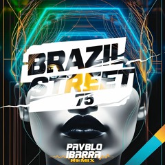 75, BRAZIL STREE - (PAVBLO IBARRA - REMIX) ''FREE DOWLOAND FOR 7K FOLLOWERS''