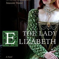 PDF/Ebook The Lady Elizabeth BY : Alison Weir