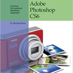 Get KINDLE 📙 Certification Prep Adobe Photoshop CS6 by D. Michael Ploor [PDF EBOOK E