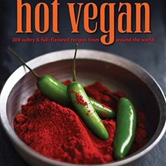 Read [KINDLE PDF EBOOK EPUB] Hot Vegan: 200 Sultry & Full-Flavored Recipes from Aroun