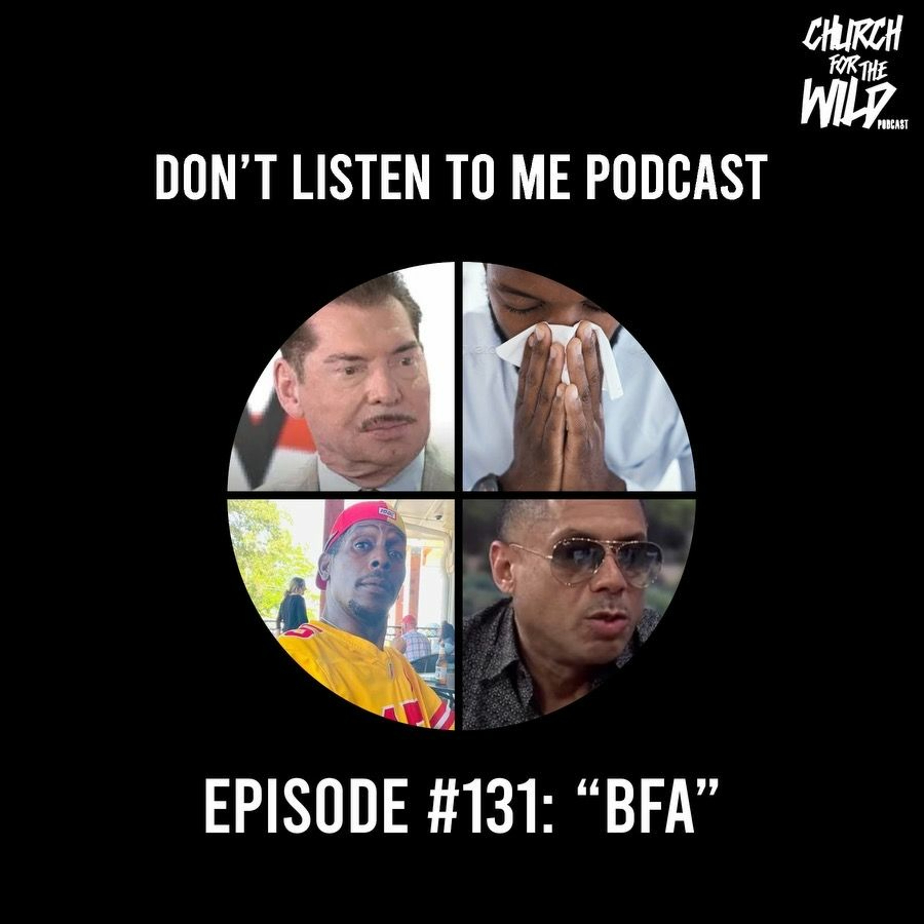 Don’t Listen To Me Episode #131: ”BFA”