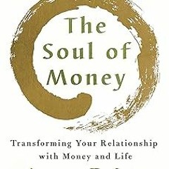 DOWNLOAD The Soul of Money: Transforming Your Relationship with Money and Life BY Lynne Twist (