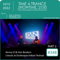 Time4Trance 348 - Part 2 (Han Beukers B2B Kenny O Live @ Grotesque Indoor Festival 2022 10-12-2022))