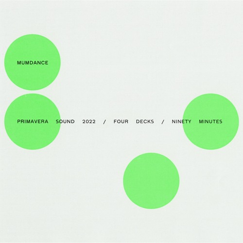 Mumdance / Primavera Sound 2022 / Four Decks / Ninety Minutes