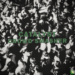 Catalyst - Crowd Smasher