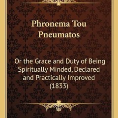 Epub✔ Phronema Tou Pneumatos: Or the Grace and Duty of Being Spiritually Minded, Declared and Pr