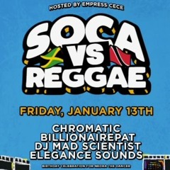 Soca Vs Reggae Jan. 13th Feat Chromatic and Elegance Sounds