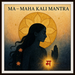 MA - MAHA KALI MANTRA