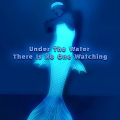 05.20_Under_The_Water_There_Is_No_One_Watching