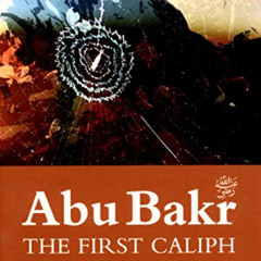 View KINDLE 📃 Abu Bakr: The First Caliph by unknown [PDF EBOOK EPUB KINDLE]