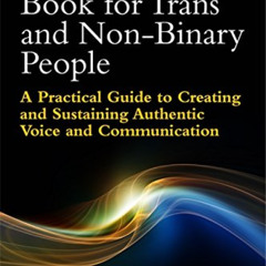 [Read] EPUB 📘 The Voice Book for Trans and Non-Binary People: A Practical Guide to C
