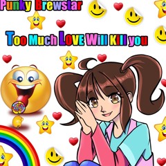 Punky Brewstar Too Much Love Will Kill You