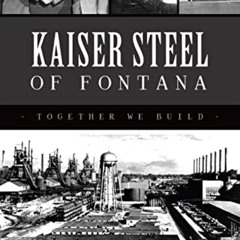 [Free] EPUB 💚 Kaiser Steel of Fontana: Together We Build (Landmarks) by  Ric A. Dias