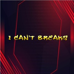 I CAN'T BREAKS [+Music Video - See Description]