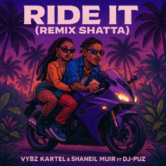 RIDE IT (REMIX SHATTA)- VYBZ KARTEL &  SHANEIL MUIR FT DJ-PUZ