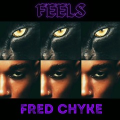 FEELS - Fred Chyke