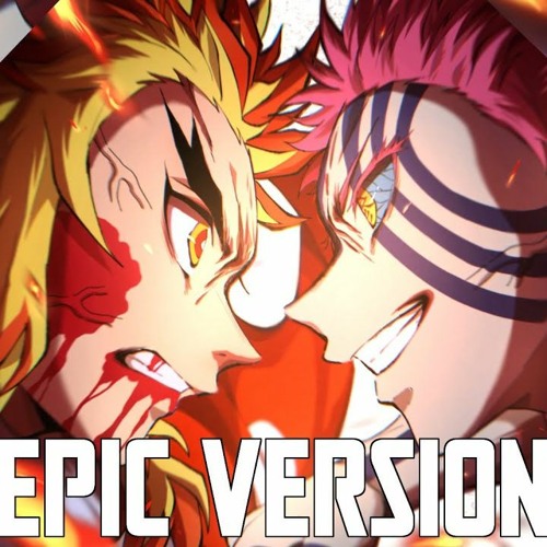 Stream Kimetsu No Yaiba : Mugen Train : Rengoku Theme 『EPIC VERSION』 by  Nozomi-Chan