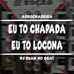 U TO CHAPADA, EU TO LOCONA( ARROCHADEIRA REMIX ) MC EVELLYN, DJ RUAN NO BEAT