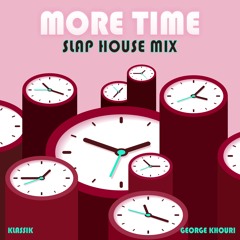 MORE TIME (Slap House Mix) - George Khouri feat. KLASSIK