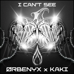 ØRBENYX X KAKI - I CAN’T SEE