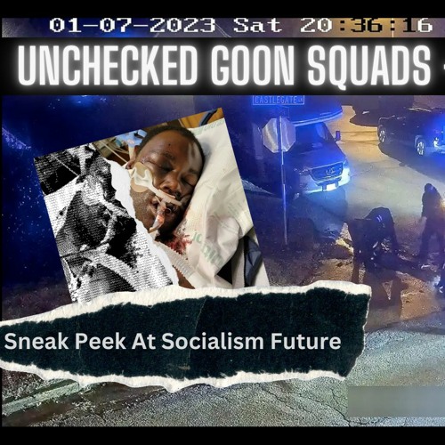 UNCKECHED GOON SQUADS - A Sneak Peek At Socialism Future
