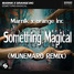 Something Magical (MUNEMARO REMIX)- Marnik x orange inc