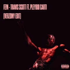 FE!N - TRAVIS SCOTT FT. PLEYBOI CARTI (VERZONY EDIT) (FREE DOWNLOAD)