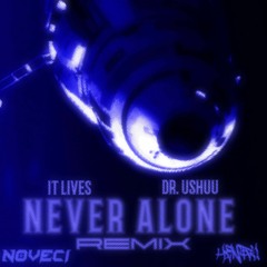 IT LIVES & Dr. Ushuu - Never Alone (Noveci & henry. Remix) [FREE DOWNLOAD]