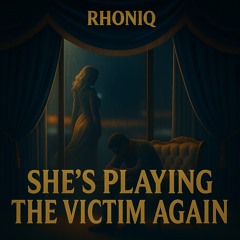 SHE S PLAYING THE VICTIM AGAIN
