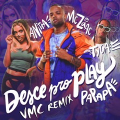 Mc Zaac Ft Anitta, Tyga - Desce Pro Play (Pa Pa Pa) (VMC Remix)#FREE