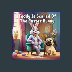 Read eBook [PDF] 📚 Teddy Is Scared of the Easter Bunny (Pug Dog Tales) [PDF]