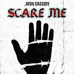 Josh Cassidy - Scare Me