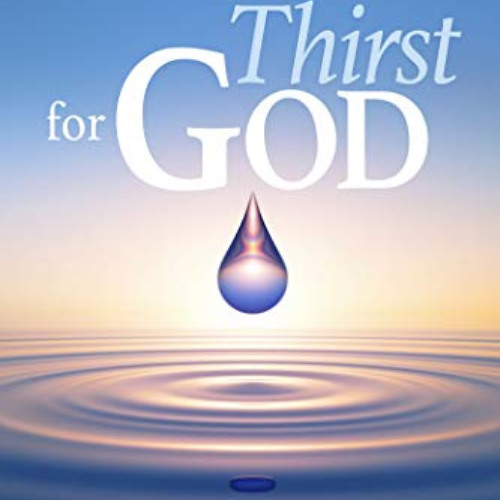 GET KINDLE 📍 Thirst for God: Unlocking the Power of Matthew 5 by  Miguel Valdivia EP