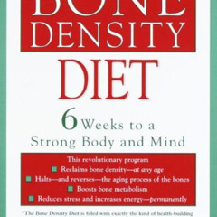 download EPUB 🗂️ The Bone Density Diet: 6 Weeks to a Strong Body and Mind by  Dr. Ge