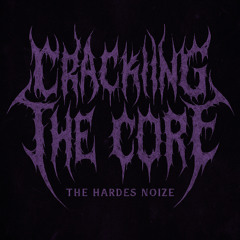 THE HARDES NOIZE - CRACKING THE CORE