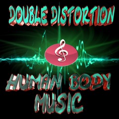 DOUBLE DISTORTION - HUMAN BODY MUSIC