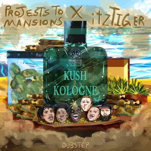 KUSH KOLOGNE (Projects To Mansions & ItzTiger)