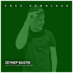 FREE DOWNLOAD: Zeynep Bastik - Lan (St.Ego Unofficial Remix)