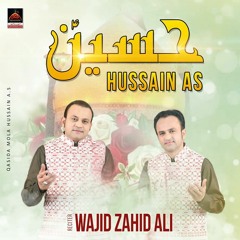 Hussain Ki Ae - Wajid Zahid Ali - Qasida Mola Hussain A.s - 2022